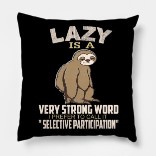 Lazy is a strong word I prefer to call it selective participation..Sloth funny gift Pillow