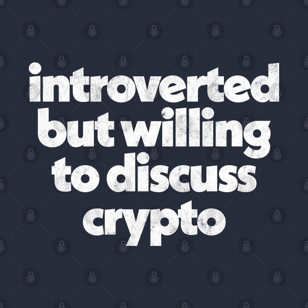 Introverted But Willing To Discuss Crypto by DankFutura