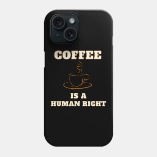 Coffee is a human right, coffee lover Phone Case