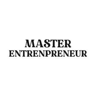 Master Entrepreneur Text Shirt for Entrepreneurs Simple Perfect Gift for Small Business Successful Gift Success Mindset T-Shirt