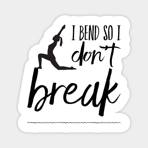 I bend so I don't break yoga design Magnet by Ashden