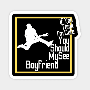 If You Think I'm Cute You Should See My Boyfriend-Funny Girlfriend shirt Magnet