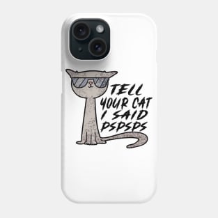 Tell Your Cat I Said Pspsps Phone Case