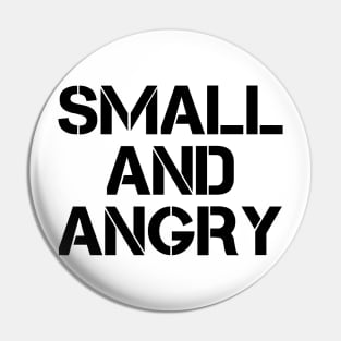 small and angry Pin