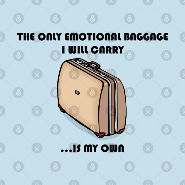 The Only Emotional Baggage I Will Carry Is My Own by Maries Papier Bleu