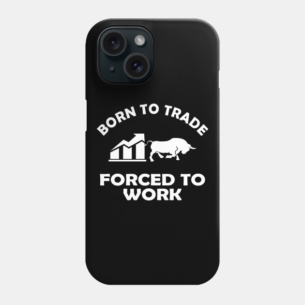 Trader - Born to trader forced to work Phone Case by KC Happy Shop