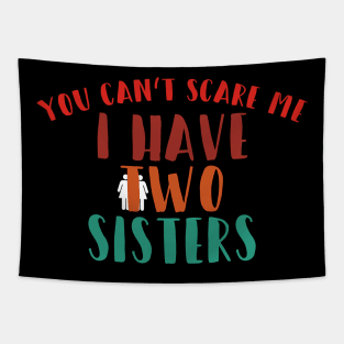 You can't scare me i have two sisters Tapestry