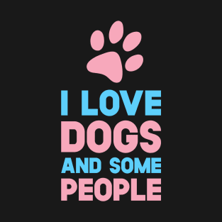 I Love Dogs And Some People T-Shirt