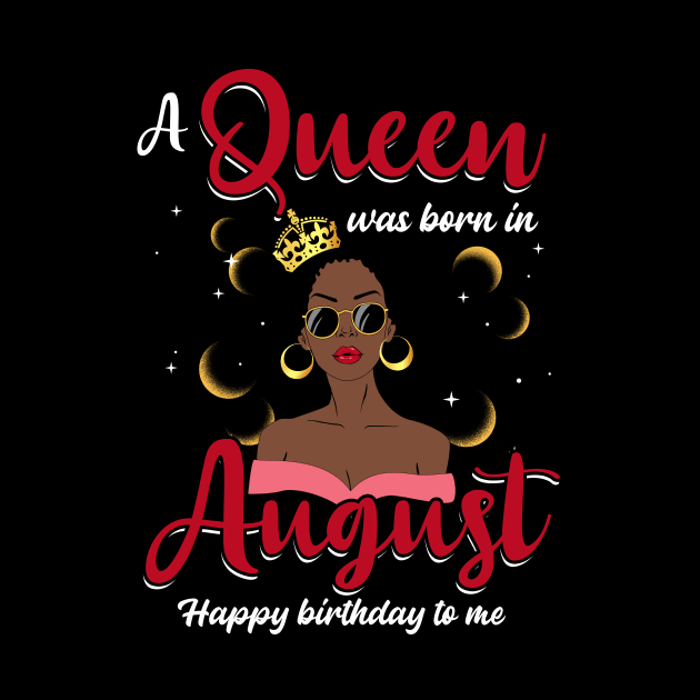 A Queen Was Born In August Happy Birthday To Me by Manonee