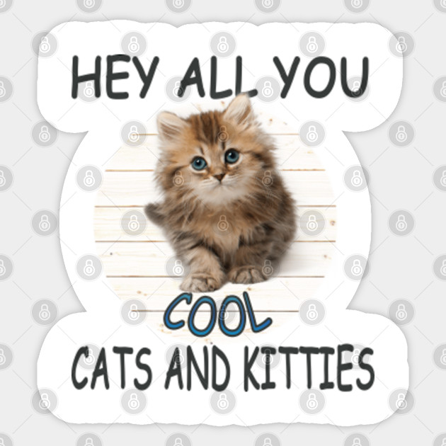 Hey All You Cool Cats And Kittens Funny Gift Hey All You Cool