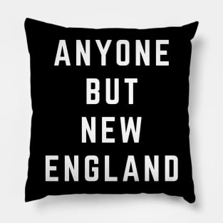 Anyone But New England Patriots Pillow