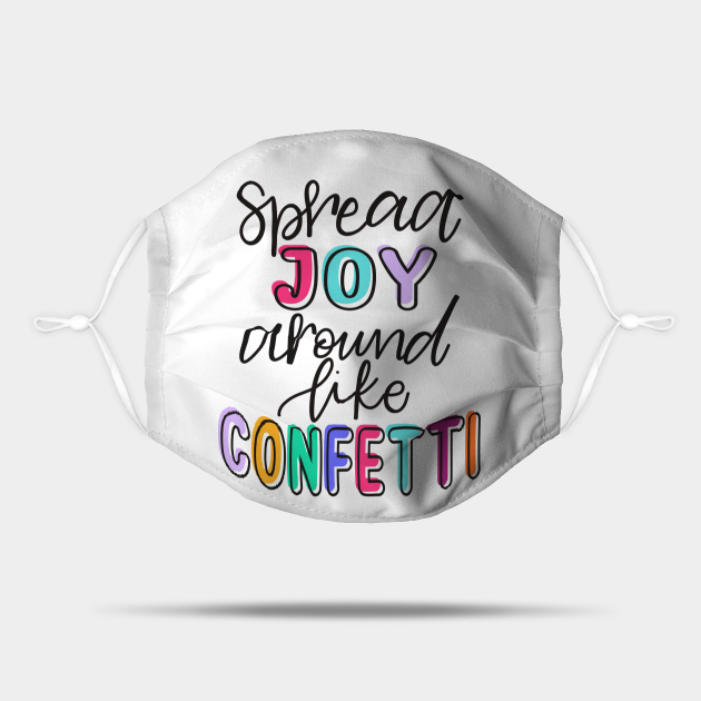 Spread Joy Like Confetti Quote Mask Teepublic Spread Joy Like Confetti Quote Mask Teepublic