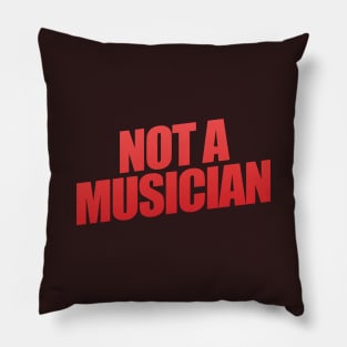 Not A Musician Pillow