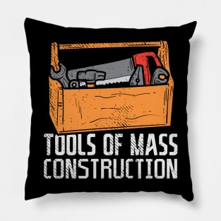 Tools Of Mass Construction Pillow
