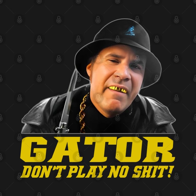 Gator Don't Play No Shit! by gulymaiden