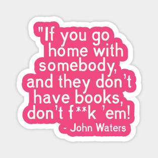 MUST. HAVE. BOOKS. John Waters Quote Magnet