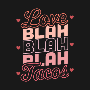 Love Blah Blah Blah Tacos Anti Valentines Day Taco Lover T-Shirt