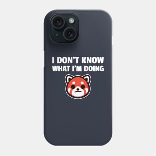 Red panda - I don't know what I'm doing Phone Case