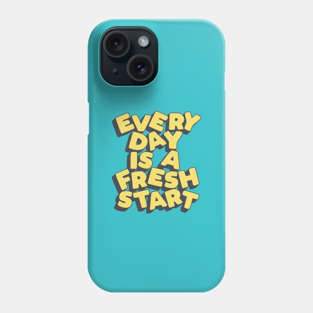 Every Day is a Fresh Start Phone Case by MotivatedType