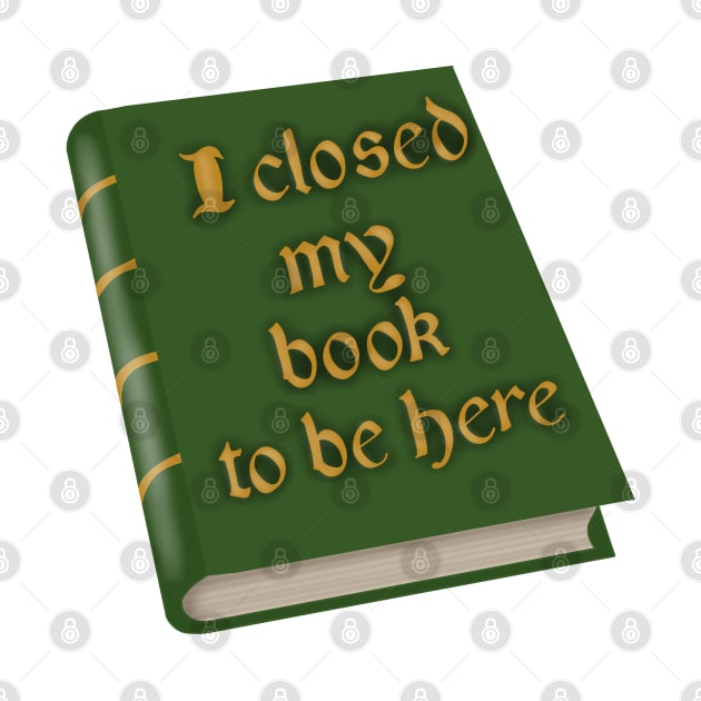 I closed my book to be here by Becky-Marie