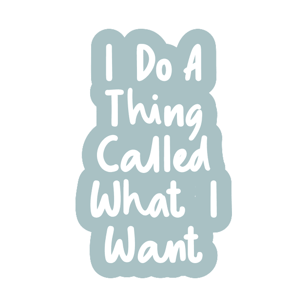 I Do a Thing Called What I Want by The Motivated Type in Blue and White by MotivatedType