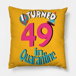 I turned 49 in quarantined Pillow