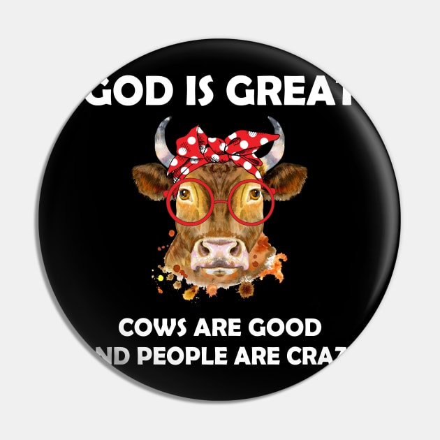 God Is Great Cows Are Good And People Are Crazy Pin by LotusTee