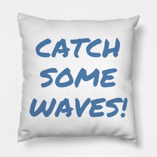 Catch Some Waves! Pillow