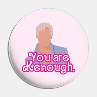 You are Kenough! -Ken Pin