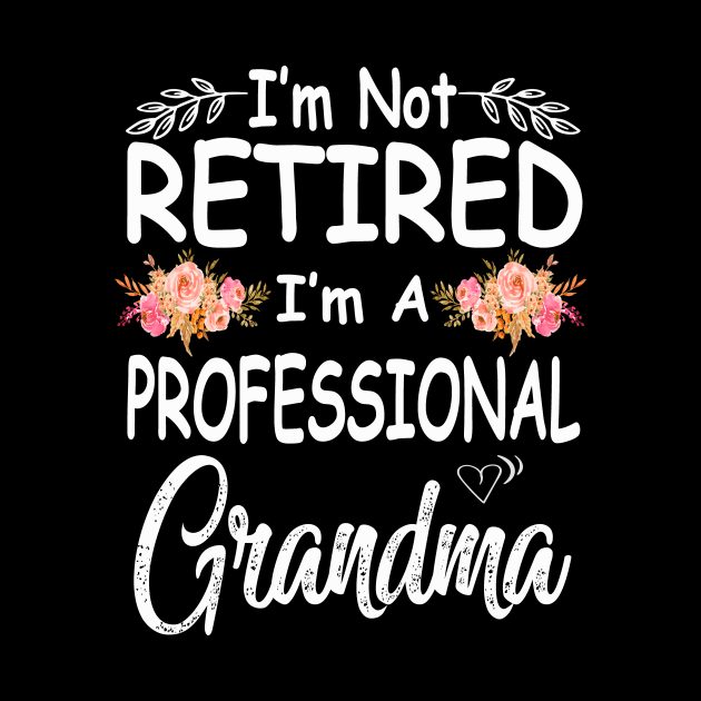 mothers day im not retired im a professional grandma by Bagshaw Gravity