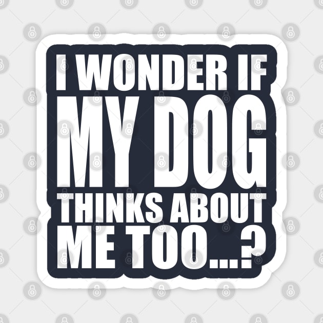 I wonder if my dog thinks about me too Magnet by Stellart