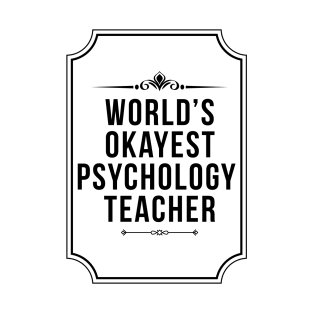 Worlds Okayest Psychology Teacher - Cool Psychologist T-Shirt