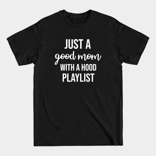 Disover Just a Good Mom with a Hood Playlist - Funny Mother - T-Shirt