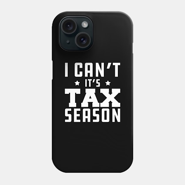 Tax Accountant - I can't It's tax season w Phone Case by KC Happy Shop