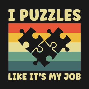 I Puzzle Like It's My Job Funny Jigsaw Puzzles T-Shirt