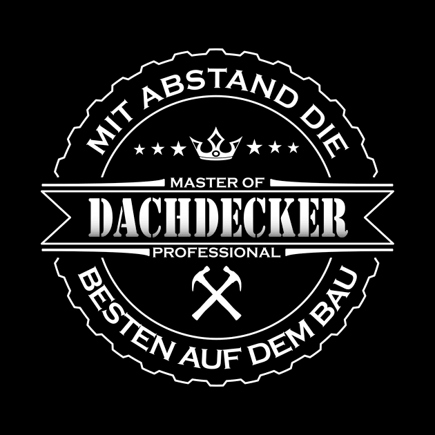 Mit Abstand die Besten auf dem Bau Dachdecker by JG0815Designs