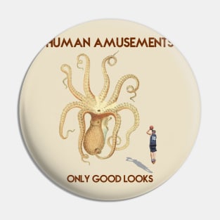 Human Amusements - Only Good Looks Pin