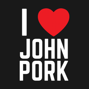 I Heart John Pork Funny Genz Meme T-Shirt