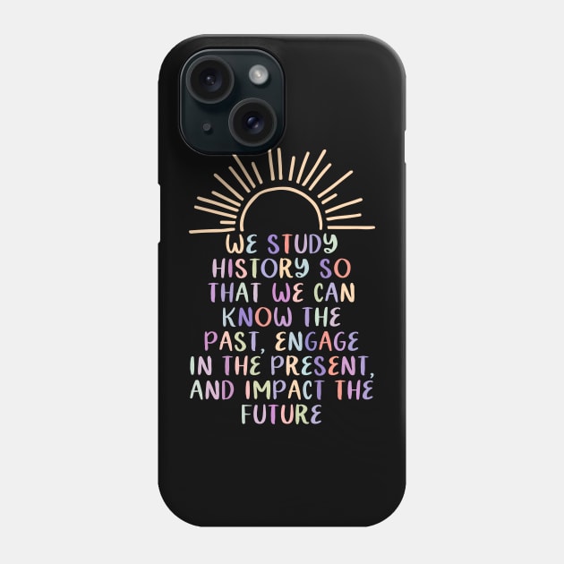 Study History Teach History Phone Case by PaulAksenov