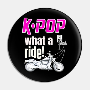 K-POP What a Ride!  Motorcycle and road ahead Pin