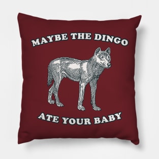 Maybe The Dingo Ate Your Baby Pillow