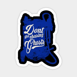 Don't Go Chasing Ghosts Magnet