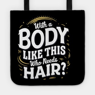 With A Body Like This Who Needs Hair - Bald Man Tote