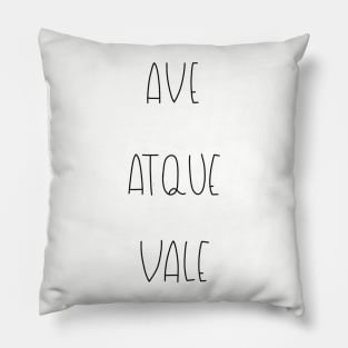 AVE ATQUE VALE - HAIL AND FAIRWELL Pillow