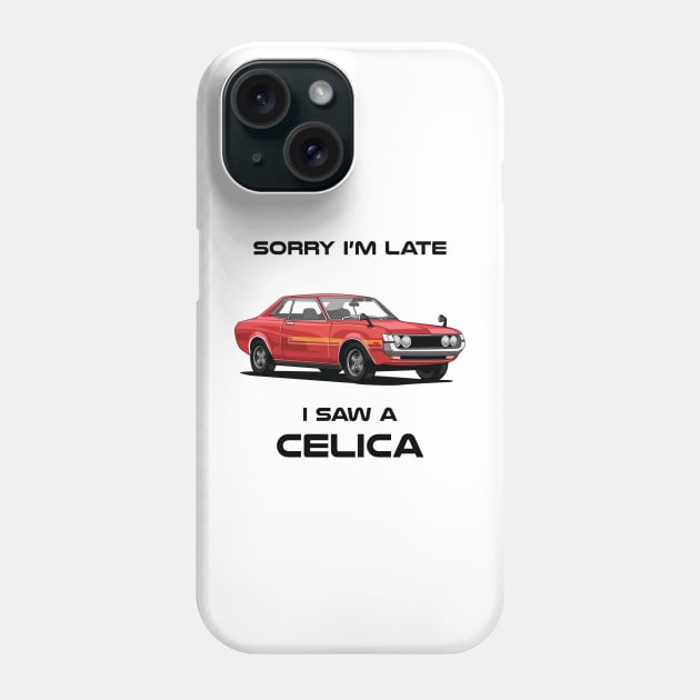 Sorry I'm Late Toyota Celica MK1 Classic Car Sweater Sweatshirt Phone Case by DriveTheClassics