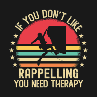 If You Don't Like Rappelling You Need Therapy T-Shirt