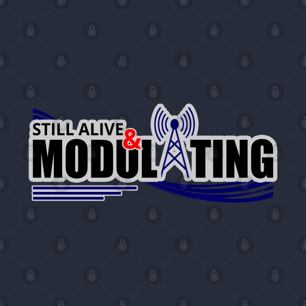Still Modulating - Amateur Ham Radio by tatzkirosales-shirt-store