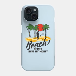 Beach Better Have My Money Phone Case