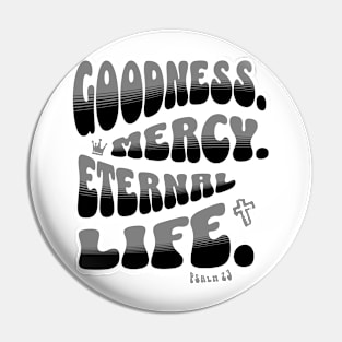 Goodness. Mercy. Eternal Life. - Trendy bubble font in black & gray text. Pin