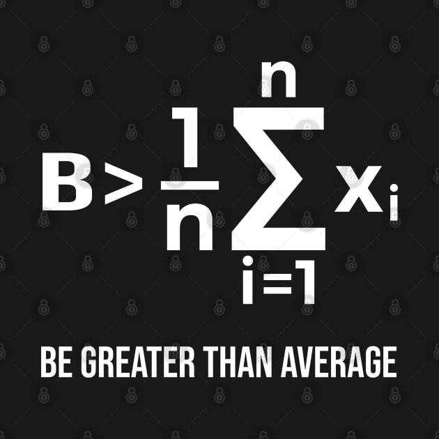 Be Greater Than Average - Math Joke by ScienceCorner